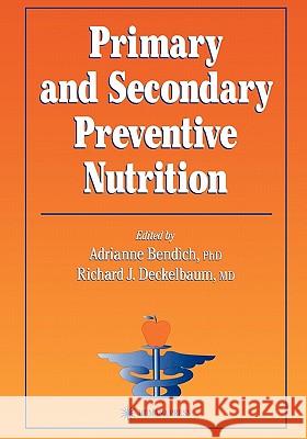 Primary and Secondary Preventive Nutrition Adrianne Bendich Richard J. Deckelbaum 9781617371738 Springer