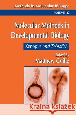 Molecular Methods in Developmental Biology: Xenopus and Zebrafish Guille, Matt 9781617371899 Springer