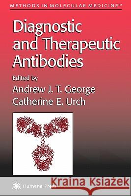 Diagnostic and Therapeutic Antibodies Andrew J. T. George Catherine E. Urch 9781617371950 Springer