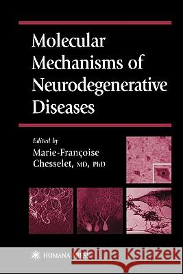 Molecular Mechanisms of Neurodegenerative Diseases Marie-Francoise Chesselet 9781617371974 Springer