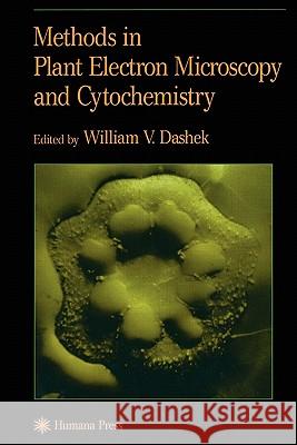 Methods in Plant Electron Microscopy and Cytochemistry William V. Dashek 9781617371998 Springer