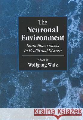 The Neuronal Environment: Brain Homeostasis in Health and Disease Walz, Wolfgang 9781617372353 Springer