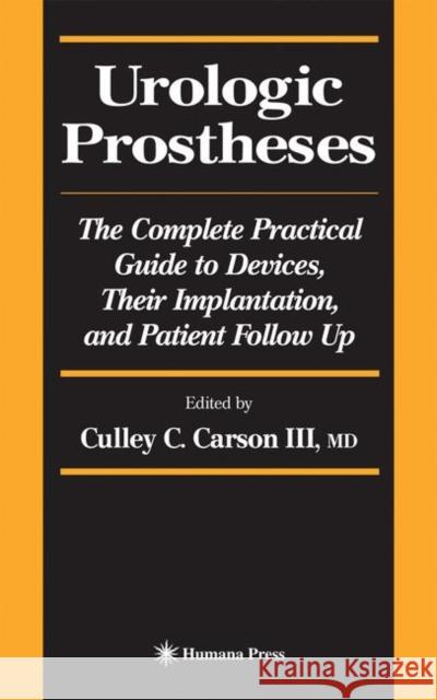 Urologic Prostheses: The Complete Practical Guide to Devices, Their Implantation, and Patient Follow Up Carson, Culley C. III 9781617372421 Springer