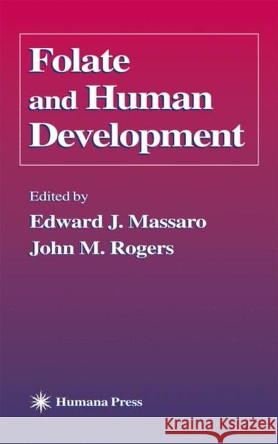 Folate and Human Development Edward J. Massaro John M. Rogers 9781617372629