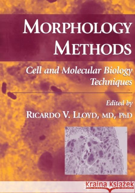 Morphology Methods: Cell and Molecular Biology Techniques Lloyd, Ricardo V. 9781617372735 Springer