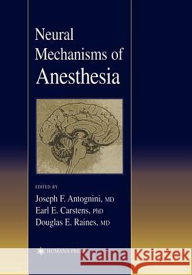 Neural Mechanisms of Anesthesia Joseph E. Antognini 9781617372940