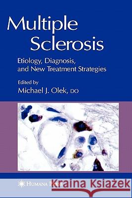 Multiple Sclerosis: Etiology, Diagnosis, and New Treatment Strategies Olek, Michael 9781617373169