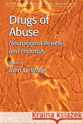 Drugs of Abuse: Neurological Reviews and Protocols Wang, John Q. 9781617373282 Springer