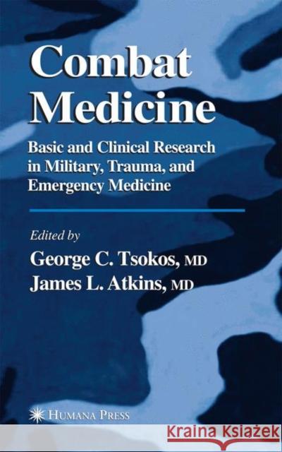 Combat Medicine: Basic and Clinical Research in Military, Trauma, and Emergency Medicine Tsokos, George C. 9781617373374 Springer