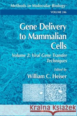 Gene Delivery to Mammalian Cells: Volume 2: Viral Gene Transfer Techniques Heiser, William C. 9781617373534 Springer