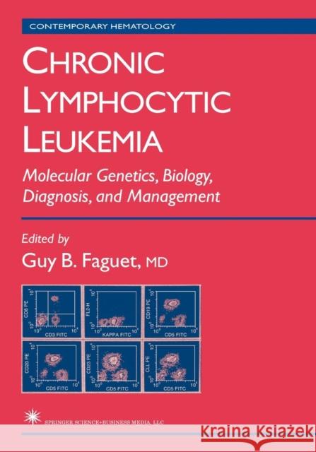 Chronic Lymphocytic Leukemia: Molecular Genetics, Biology, Diagnosis, and Management Faguet, Guy B. 9781617373558 Springer