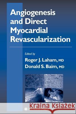 Angiogenesis and Direct Myocardial Revascularization Roger J. Laham Donald S. Baim 9781617373930 Springer