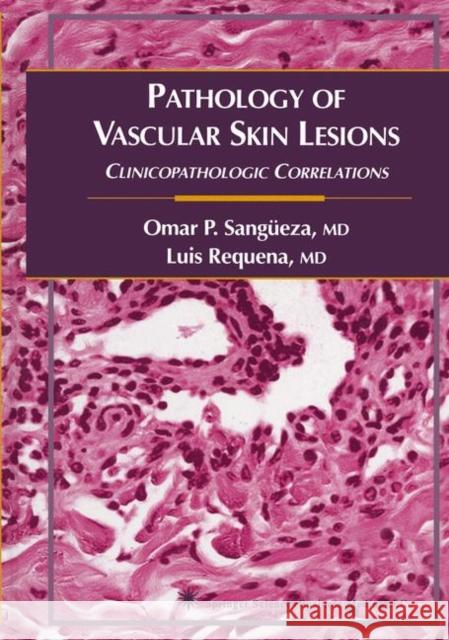 Pathology of Vascular Skin Lesions: Clinicopathologic Correlations Sangüeza, Omar P. 9781617374074 Springer