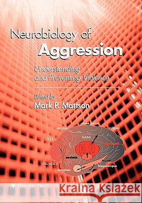 Neurobiology of Aggression: Understanding and Preventing Violence Mattson, Mark P. 9781617374104