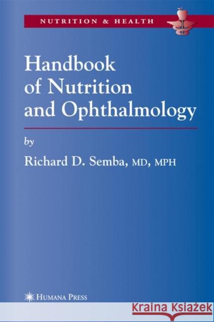 Handbook of Nutrition and Ophthalmology Richard David Semba 9781617374173 Springer