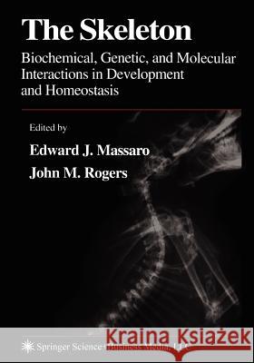 The Skeleton: Biochemical, Genetic, and Molecular Interactions in Development and Homeostasis Massaro, Edward J. 9781617374272