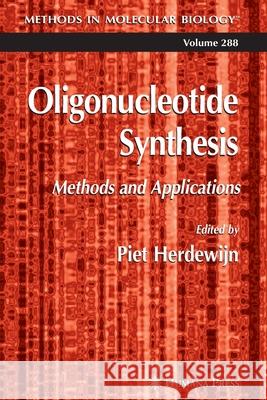 Oligonucleotide Synthesis: Methods and Applications Herdewijn, Piet 9781617374418 Springer