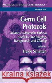 Germ Cell Protocols: Volume 2: Molecular Embryo Analysis, Live Imaging, Transgenesis, and Cloning Schatten, Heide 9781617374579 Springer