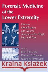 Forensic Medicine of the Lower Extremity Jeremy Rich Dorothy E. Dean Robert H. Powers 9781617374647