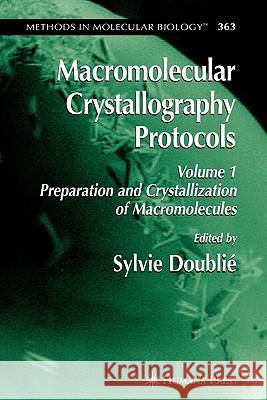 Macromolecular Crystallography Protocols, Volume 1: Preparation and Crystallization of Macromolecules Doublie, Sylvie 9781617374753 Springer