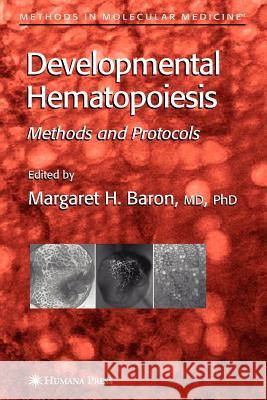 Developmental Hematopoiesis: Methods and Protocols Baron, Margaret H. 9781617374784 Springer