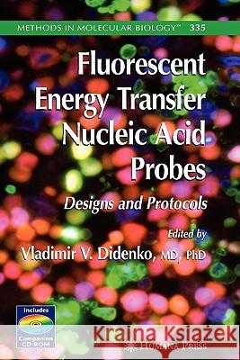 Fluorescent Energy Transfer Nucleic Acid Probes: Designs and Protocols Didenko, Vladimir V. 9781617375316 Springer