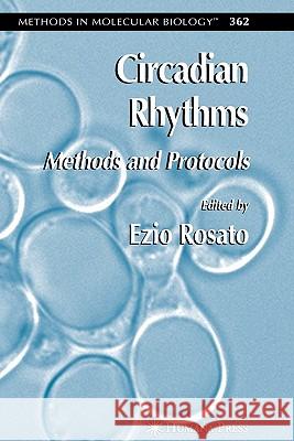 Circadian Rhythms: Methods and Protocols Rosato, Ezio 9781617375538 Springer