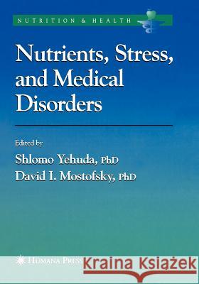 Nutrients, Stress and Medical Disorders Shlomo Yehuda David I. Mostofsky 9781617375668 Springer