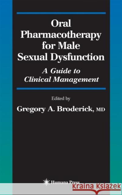 Oral Pharmacotherapy for Male Sexual Dysfunction: A Guide to Clinical Management Broderick, Gregory A. 9781617375781 Springer