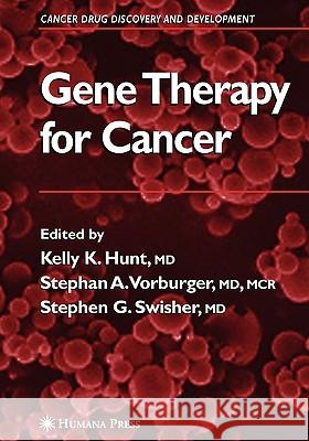 Gene Therapy for Cancer Kelly K. Hunt Stephan A. Vorburger Stephen G. Swisher 9781617375903