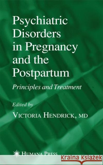 Psychiatric Disorders in Pregnancy and the Postpartum: Principles and Treatment Hendrick, Victoria 9781617375972 Springer