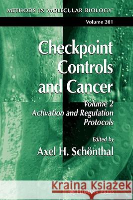 Checkpoint Controls and Cancer: Volume 2: Activation and Regulation Protocols Schönthal, Axel H. 9781617376030 Springer