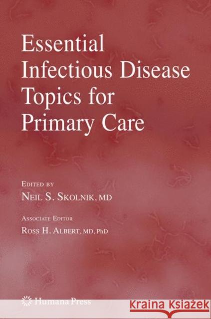 Essential Infectious Disease Topics for Primary Care Neil S. Skolnik 9781617376160 Springer