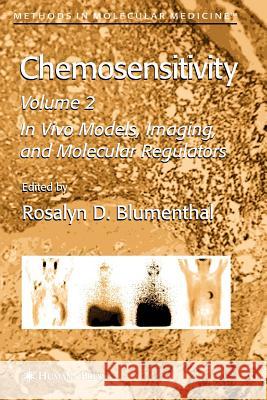 Chemosensitivity: Volume II: In Vivo Models, Imaging, and Molecular Regulators Blumenthal, Rosalyn D. 9781617376603 Springer