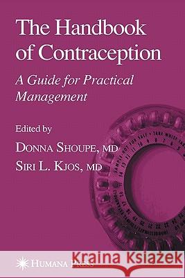 The Handbook of Contraception: A Guide for Practical Management Shoupe, Donna 9781617376702 Springer