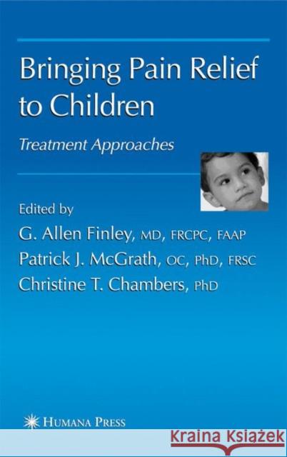 Bringing Pain Relief to Children: Treatment Approaches Finley, G. Allen 9781617376825 Springer