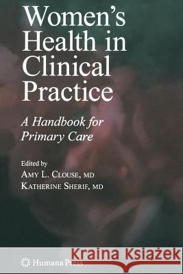 Women's Health in Clinical Practice: A Handbook for Primary Care Clouse, Amy Lynn 9781617376832 Springer