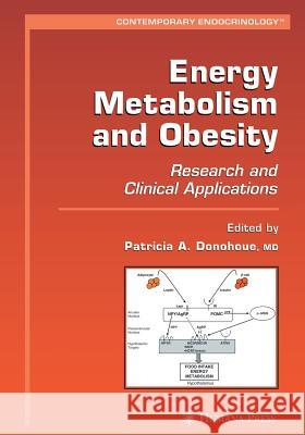 Energy Metabolism and Obesity: Research and Clinical Applications Donohoue, Patricia A. 9781617377105 Springer