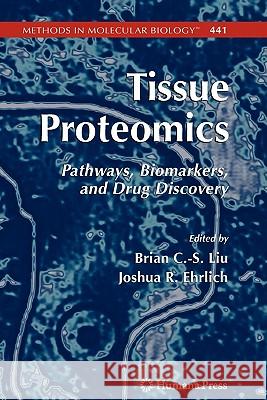 Tissue Proteomics: Pathways, Biomarkers, and Drug Discovery Liu, Brian 9781617377143 Springer