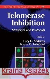 Telomerase Inhibition: Strategies and Protocols Andrews, Lucy 9781617377167 Springer