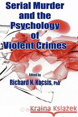 Serial Murder and the Psychology of Violent Crimes Richard N. Kocsis 9781617377181 Springer