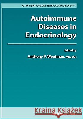 Autoimmune Diseases in Endocrinology Anthony P. Weetman 9781617377471 Springer