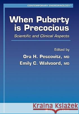 When Puberty Is Precocious: Scientific and Clinical Aspects Pescovitz, Ora H. 9781617377525 Springer