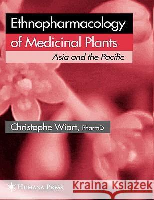 Ethnopharmacology of Medicinal Plants: Asia and the Pacific Wiart, Christophe 9781617377556 Springer