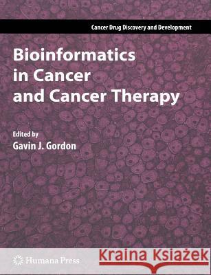 Bioinformatics in Cancer and Cancer Therapy Gavin J. Gordon 9781617377587 Not Avail
