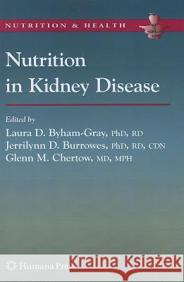 Nutrition in Kidney Disease Laura D. Byham-Gray Jerrilynn D. Burrowes Glenn M. Chertow 9781617377747