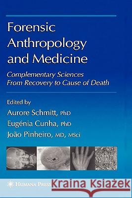 Forensic Anthropology and Medicine: Complementary Sciences from Recovery to Cause of Death Schmitt, Aurore 9781617377921 Springer