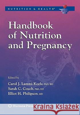 Handbook of Nutrition and Pregnancy Carol J. Lammi-Keefe Sarah C. Couch Elliot Philipson 9781617377983 Springer