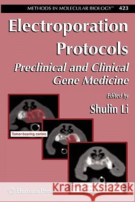 Electroporation Protocols: Preclinical and Clinical Gene Medicine Li, Shulin 9781617378201 Springer