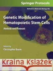 Genetic Modification of Hematopoietic Stem Cells: Methods and Protocols Baum, Christopher 9781617378669 Not Avail